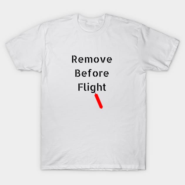 Remove before flight T-Shirt by chris@christinearnold.com